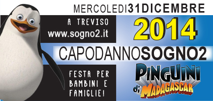 31-12-2014 – CAPODANNO SOGNO2 CON I PINGUINI DI MADAGASCAR! – con DJ Roberto Sorbara