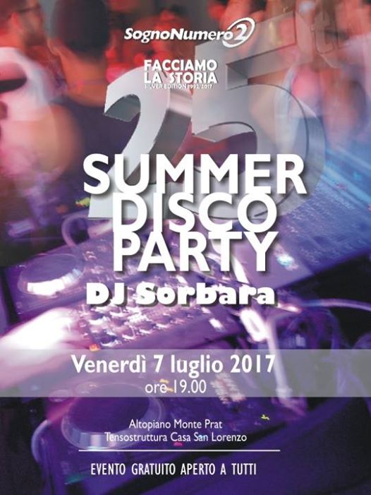 07-07-2017 – DJ Sorbara @ Summer Disco Party @ Casa per Ferie @ Forgaria nel Fiuli – Udine